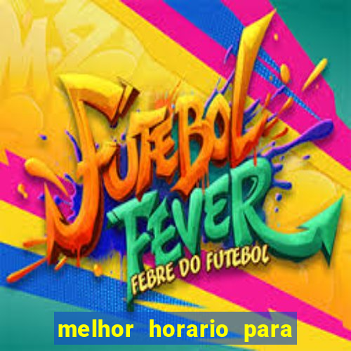 melhor horario para jogar brabet